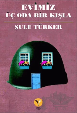 Evimiz Üç Oda Bir Kışla – Şule Türker – Destek Yayınları kitap kapağı