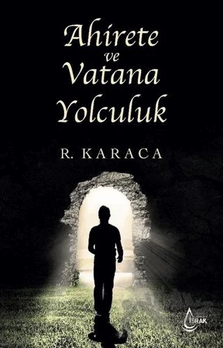 Ahirete ve Vatana Yolculuk – Recep Karaca – İşrak Yayınları kitap kapağı