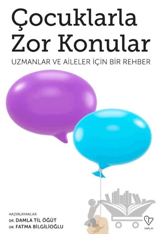 Çocuklarla Zor Konular - Uzmanlar ve Aileler İçin Bir Rehber – Damla Til Öğüt, Fatma Bilgilioğlu – Varlık Yayınları kitap kapağı