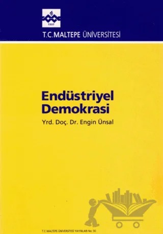 Endüstriyel Demokrasi – Engin Ünsal – Maltepe Üniversitesi Yayınları kitap kapağı
