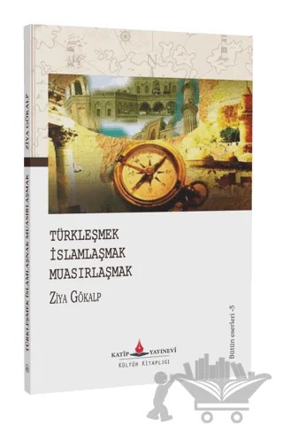 Türkleşmek İslamlaşmak Muasırlaşmak – Ziya Gökalp – Katip Yayınları kitap kapağı