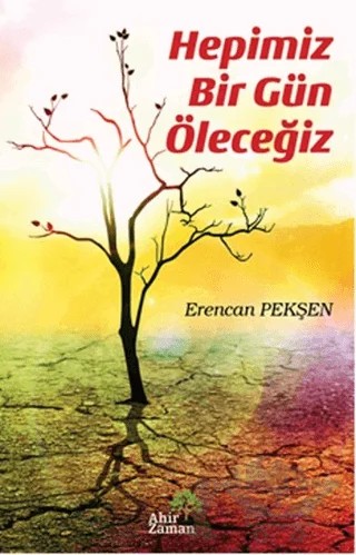 Hepimiz Bir Gün Öleceğiz – Erencan Pekşen – Ahir Zaman kitap kapağı
