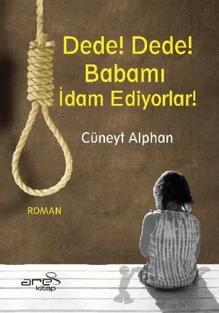 Dede! Dede! Babamı İdam Ediyorlar – Cüneyt Alphan – Ares Yayınları kitap kapağı