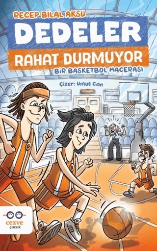 Dedeler Rahat Durmuyor – Bir Basketbol Macerası – Recep Bilal Aksu – Cezve Çocuk kitap kapağı