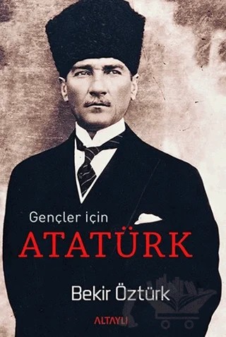 Gençler İçin Atatürk – Bekir Öztürk – Altaylı Yayınları kitap kapağı