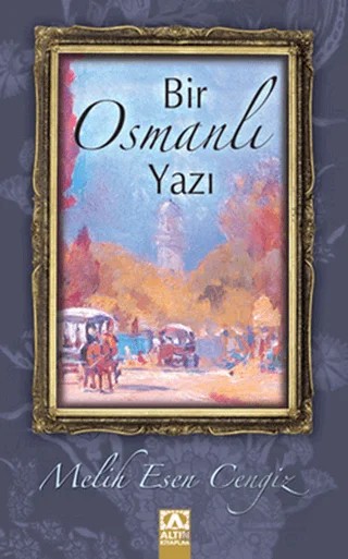 Bir Osmanlı Yazı – Melih Esen Cengiz – Altın Kitaplar kitap kapağı