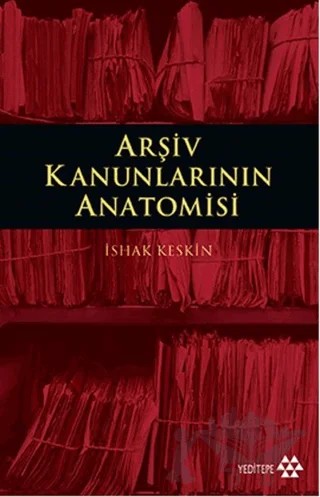 Arşiv Kanunlarının Anatomisi – İshak Keskin – Yeditepe Yayınevi kitap kapağı