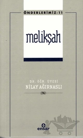 Melikşah (Önderlerimiz - 11) – Nilay Ağırnaslı – Ensar Neşriyat kitap kapağı
