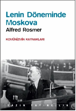 Lenin Döneminde Moskova - Komünizmin Kaynakları – Alfred Rosmer – Yazın Yayıncılık kitap kapağı