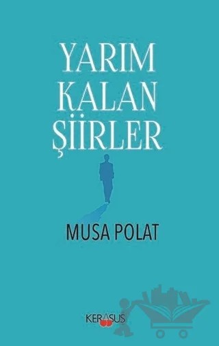 Yarım Kalan Şiirler – Musa Polat – Kerasus Yayınları kitap kapağı