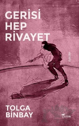 Gerisi Hep Rivayet – Tolga Binbay – Yazılama Yayınevi kitap kapağı
