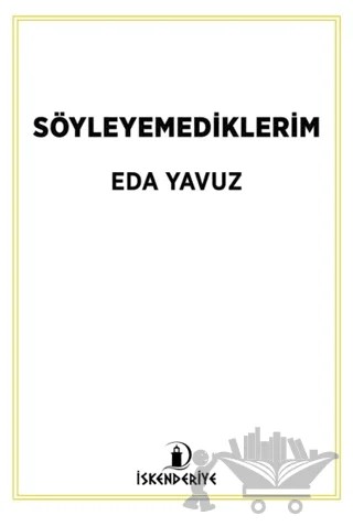 Söyleyemediklerim – Eda Yavuz – İskenderiye Yayınları kitap kapağı