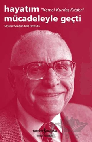 Hayatım Mücadeleyle Geçti - Kemal Kurdaş Kitabı – Şengün Kılıç Hristidis – İş Bankası Kültür Yayınları kitap kapağı