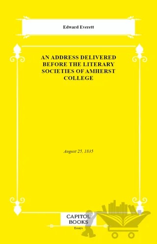 An Address Delivered Before the Literary Societies of Amherst College – Edward Everett – Capitol Books kitap kapağı