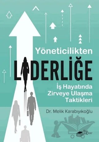 Yöneticilikten Liderliğe – Melik Karabıyıkoğlu – The Kitap kitap kapağı