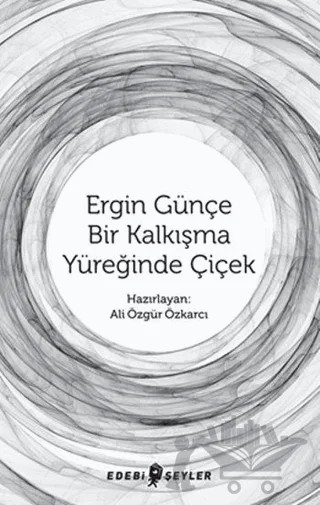 Ergin Günçe Bir Kalkışma Yüreğinde Çiçek – Ali Özgür Özkarcı – Edebi Şeyler kitap kapağı