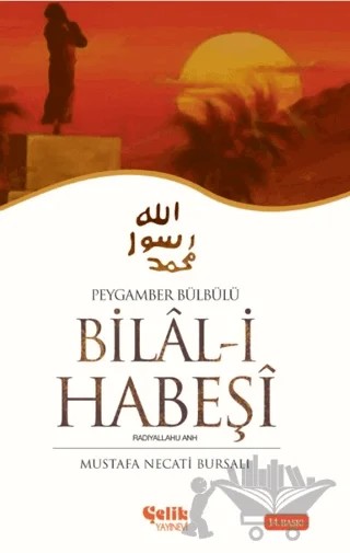 Peygamber Bülbülü Bilal-i Habeşi – Mustafa Necati Bursalı – Çelik Yayınevi kitap kapağı