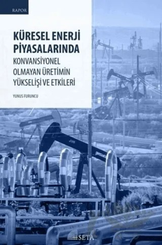Küresel Enerji Piyasalarında Konvansiyonel Olmayan Üretimin Yükselişi ve Etkileri – Yunus Furuncu – Seta Yayınları kitap kapağı