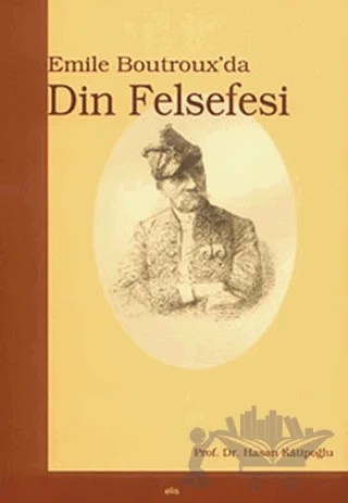 Emile Boutroux’da Din Felsefesi – Hasan Katipoğlu – Elis Yayınları kitap kapağı