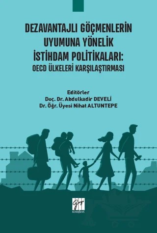 Dezavantajlı Göçmenlerin Uyumuna Yönelik İstihdam Politikaları: OECD Ülkeleri Karşılaştırması – Kolektif – Gazi Kitabevi kitap kapağı