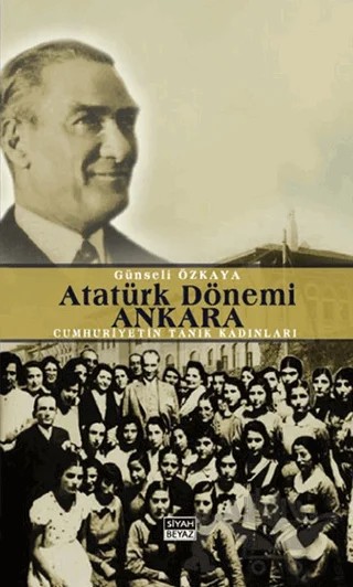 Atatürk Dönemi Ankara – Günseli Özkaya – Siyah Beyaz Yayınları kitap kapağı