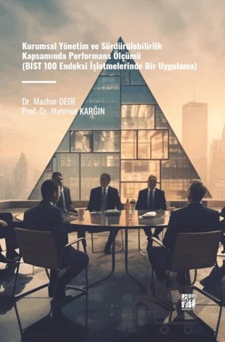 Kurumsal Yönetim ve Sürdürülebilirlik Kapsamında Performans Ölçümü (BIST 100 Endeksi İşletmelerinde Bir Uygulama) – Mazhar Dede, Mahmut Karğın – Gazi Kitabevi kitap kapağı