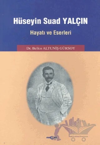 Hüseyin Suad Yalçın Hayatı ve Eserleri – Belkıs Altuniş Gürsoy – Akçağ Yayınları kitap kapağı