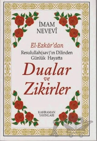El-Ezkar’dan Resulullah(sav)’ın Dilinden Günlük Hayatta Dualar ve Zikirler – Ebu Zekeriyya Muhyiddin Bin Şeref En-Nevevi Ed-Dimeşki – Kahraman Yayınları kitap kapağı