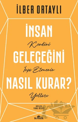 İnsan Geleceğini Nasıl Kurar? – İlber Ortaylı – Kronik Kitap kitap kapağı