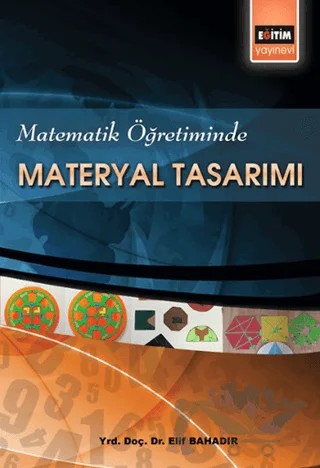 Matematik Öğretiminde Materyal Tasarımı – Elif Bahadır – Eğitim Yayınevi - Ders Kitapları kitap kapağı
