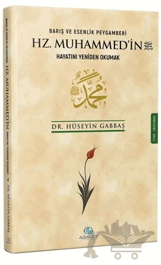 Barış ve Esenlik Peygamberi Hz. Muhammed'in Hayatını Yeniden Okumak – Hüseyin Gabbaş – Asalet Yayınları kitap kapağı