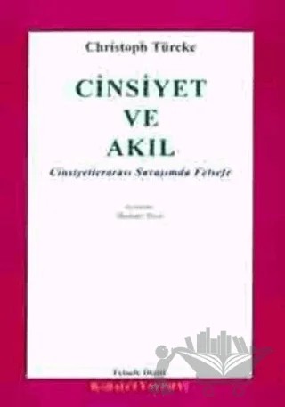 Cinsiyet ve Akıl Cinsiyetlerarası Savaşımda Felsefe – Christoph Türcke – Kabalcı Yayınevi kitap kapağı