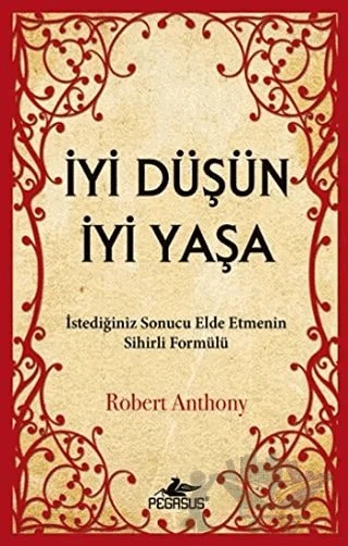 İyi Düşün İyi Yaşa – Robert Anthony – Pegasus Yayınları kitap kapağı
