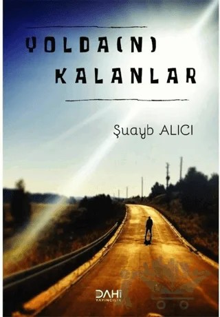 Yolda(n) Kalanlar – Şuayb Alıcı – Dahi Yayıncılık kitap kapağı