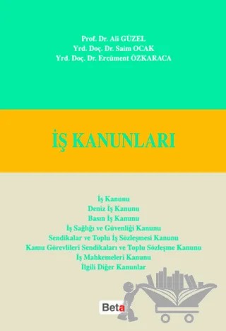 İş Kanunları – Ali Güzel, Ercüment Özkaraca, Saim Ocak – Beta Yayınevi kitap kapağı