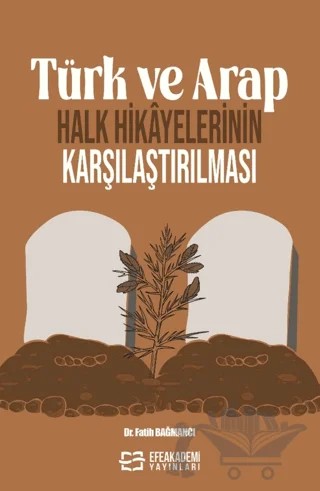 Türk ve Arap Halk Hikayelerinin Karşılaştırılması – Fatih Bağmancı – Efe Akademi Yayınları kitap kapağı