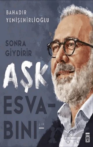 Sonra Giydirir Aşk Esvabını – Bahadır Yenişehirlioğlu – Timaş Yayınları kitap kapağı