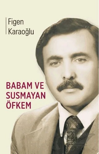 Babam ve Susmayan Öfkem – Figen Karaoğlu – Deniz Yayınevi kitap kapağı