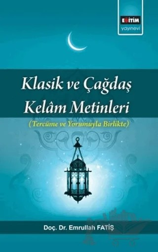 Klasik ve Çağdaş Kelam Metinleri – Emrullah Fatiş – Eğitim Yayınevi - Bilimsel Eserler kitap kapağı