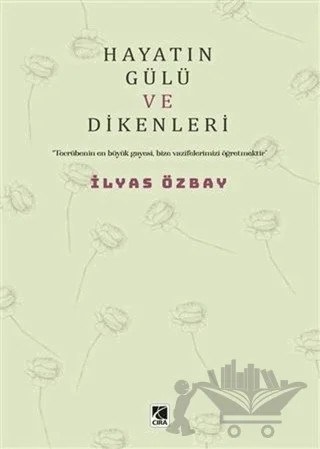 Hayatın Gülü ve Dikenleri – İlyas Özbay – Çıra Yayınları kitap kapağı