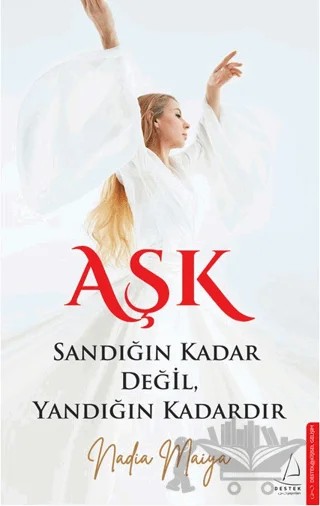 Aşk Sandığın Kadar Değil, Yandığın Kadardır – Nadia Maiya – Destek Yayınları kitap kapağı