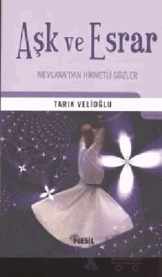 Aşk ve Esrar Mevlana’dan Hikmetli Sözler – Tarık Velioğlu – Nesil Yayınları kitap kapağı