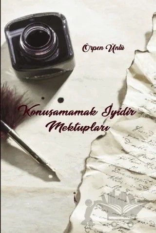 Konuşamamak İyidir Mektupları – Örpen Ünlü – İkinci Adam Yayınları kitap kapağı