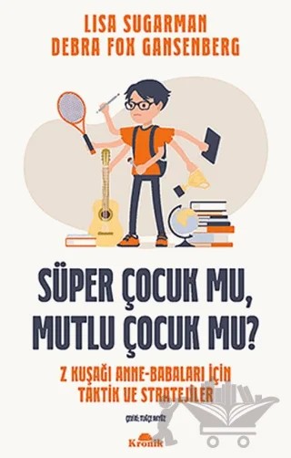 Süper Çocuk mu, Mutlu Çocuk mu? – Debra Fox Gansenberg, Lisa Sugarman – Kronik Kitap kitap kapağı