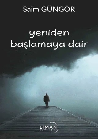 Yeniden Başlamaya Dair – Saim Güngör – Liman Yayınevi kitap kapağı