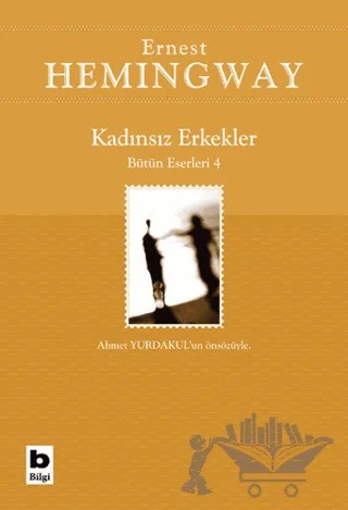 Kadınsız Erkekler Bütün Eserleri 4 – Ernest Hemingway – Bilgi Yayınevi kitap kapağı