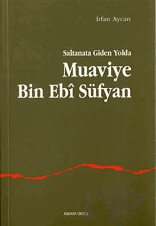 Muaviye Bin Ebi Süfyan – İrfan Aycan – Ankara Okulu Yayınları kitap kapağı