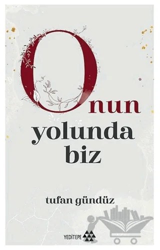Onun Yolunda Biz – Tufan Gündüz – Yeditepe Yayınevi kitap kapağı