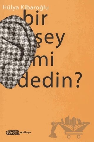 Bir Şey mi Dedin? – Hülya Kibaroğlu – Tebeşir Yayınları kitap kapağı
