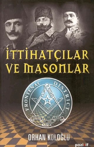 İttihatçılar ve Masonlar – Orhan Koloğlu – Pozitif Yayınları kitap kapağı